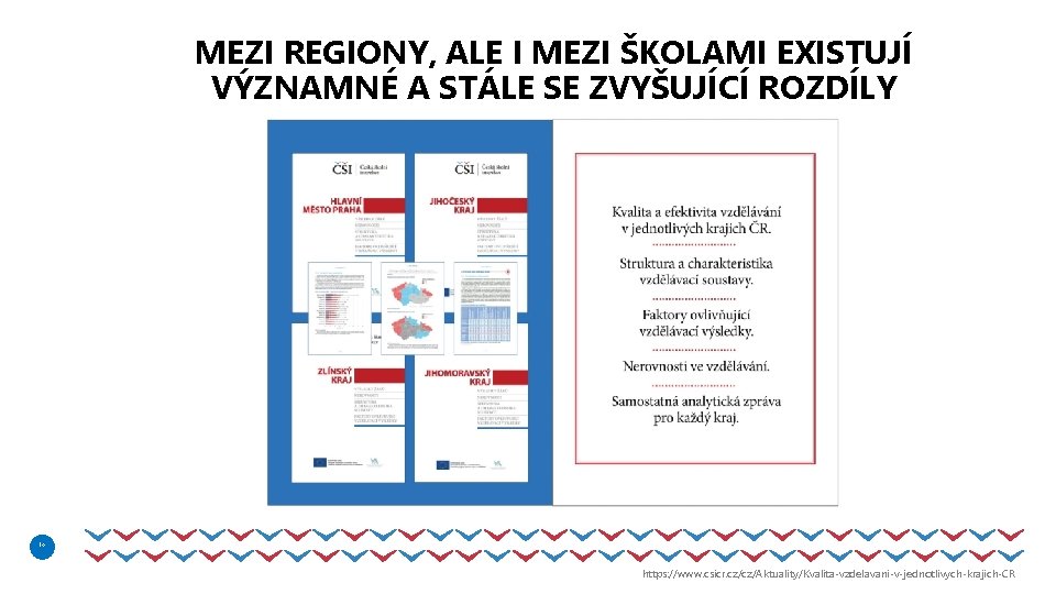 MEZI REGIONY, ALE I MEZI ŠKOLAMI EXISTUJÍ VÝZNAMNÉ A STÁLE SE ZVYŠUJÍCÍ ROZDÍLY 14