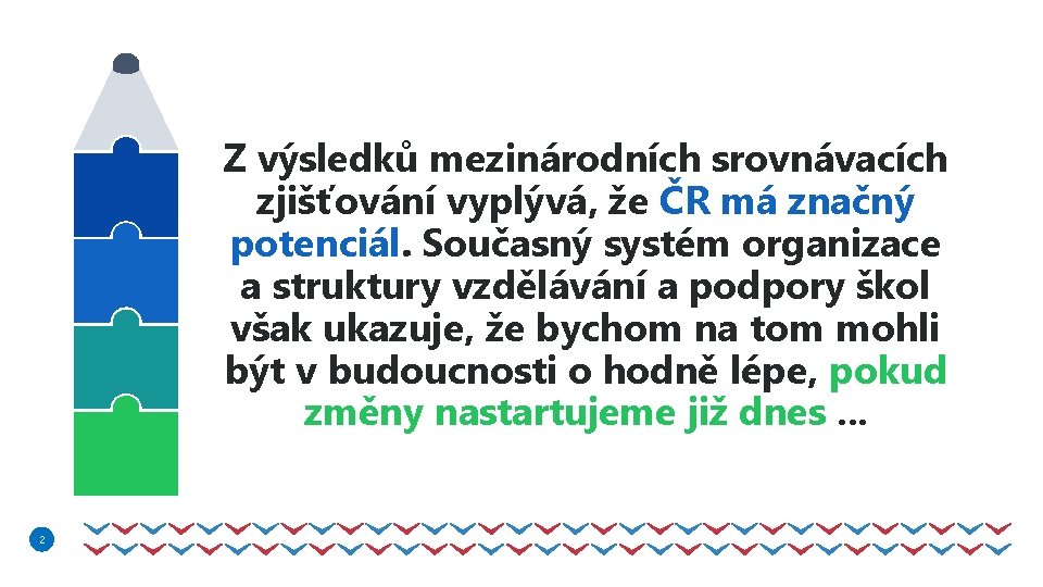 2 Z výsledků mezinárodních srovnávacích zjišťování vyplývá, že ČR má značný potenciál. Současný systém