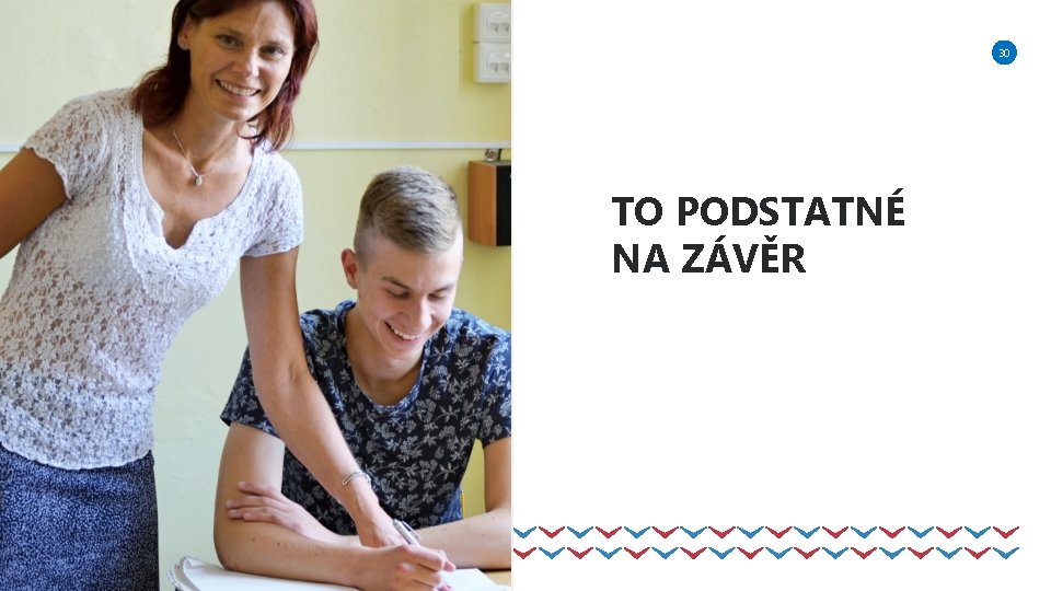 30 TO PODSTATNÉ NA ZÁVĚR 30 30 