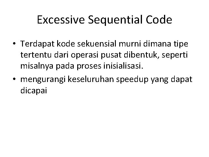 Excessive Sequential Code • Terdapat kode sekuensial murni dimana tipe tertentu dari operasi pusat