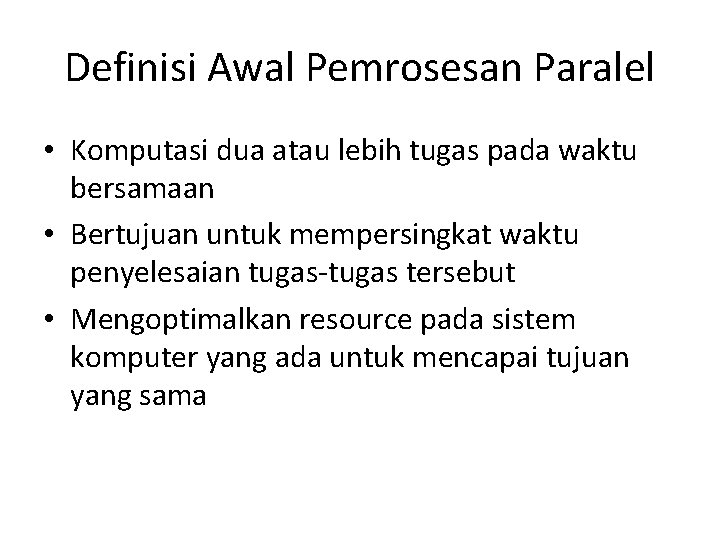 Definisi Awal Pemrosesan Paralel • Komputasi dua atau lebih tugas pada waktu bersamaan •