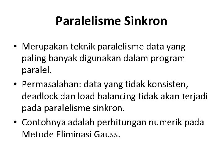 Paralelisme Sinkron • Merupakan teknik paralelisme data yang paling banyak digunakan dalam program paralel.