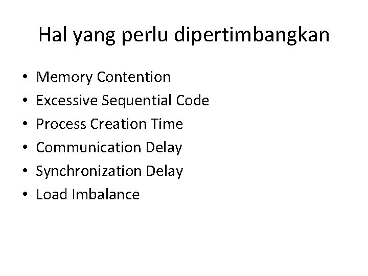 Hal yang perlu dipertimbangkan • • • Memory Contention Excessive Sequential Code Process Creation