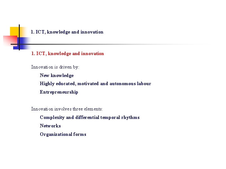 1. ICT, knowledge and innovation Innovation is driven by: New knowledge Highly educated, motivated 1. ICT, knowledge and innovation Innovation is driven by: New knowledge Highly educated, motivated