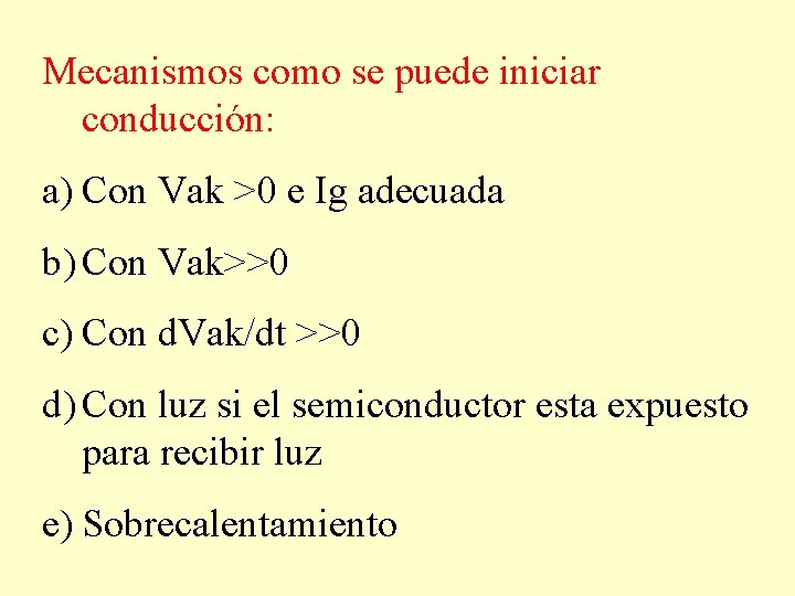 Mecanismos como se puede iniciar conducción: a) Con Vak >0 e Ig adecuada b)