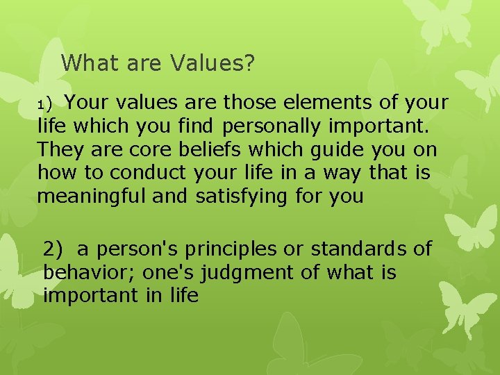 What are Values? Your values are those elements of your life which you find