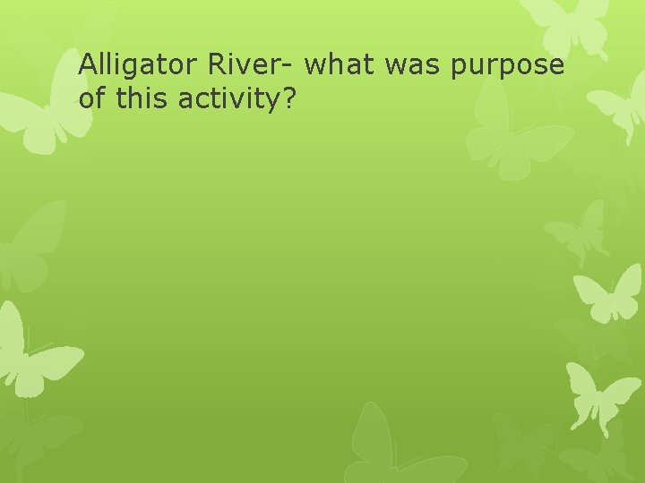 Alligator River- what was purpose of this activity? 