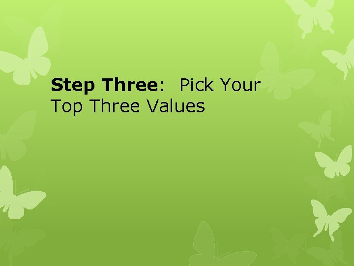 Step Three: Pick Your Top Three Values 