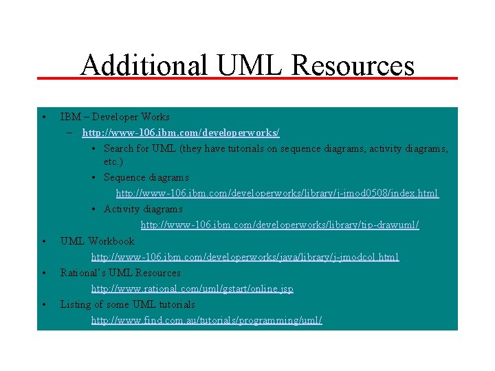 Additional UML Resources • • IBM – Developer Works – http: //www-106. ibm. com/developerworks/
