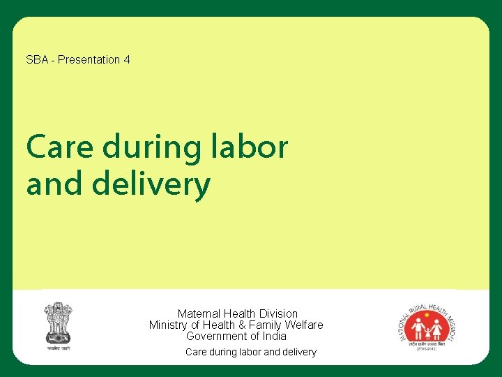 SBA - Presentation 4 Care during labor and delivery Maternal Health Division Ministry of