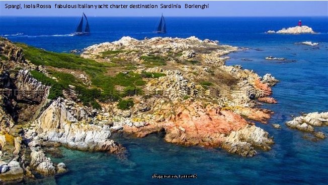 Spargi, Isola Rossa fabulous Italian yacht charter destination Sardinia Borlenghi diaporamas carminé 