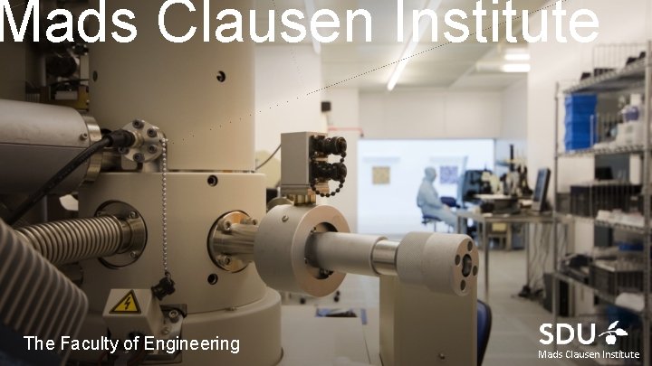 Mads Clausen Institute The Faculty of Engineering Mads Clausen Institute 