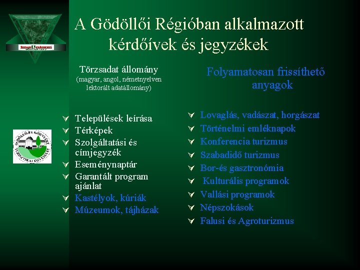 A Gödöllői Régióban alkalmazott kérdőívek és jegyzékek Törzsadat állomány Folyamatosan frissíthető anyagok (magyar, angol,