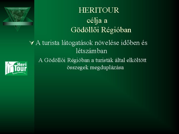 HERITOUR célja a Gödöllői Régióban Ú A turista látogatások növelése időben és létszámban A