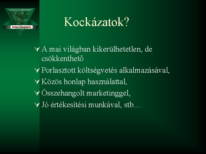 Kockázatok? Ú A mai világban kikerülhetetlen, de csökkenthető Ú Porlasztott költségvetés alkalmazásával, Ú Közös