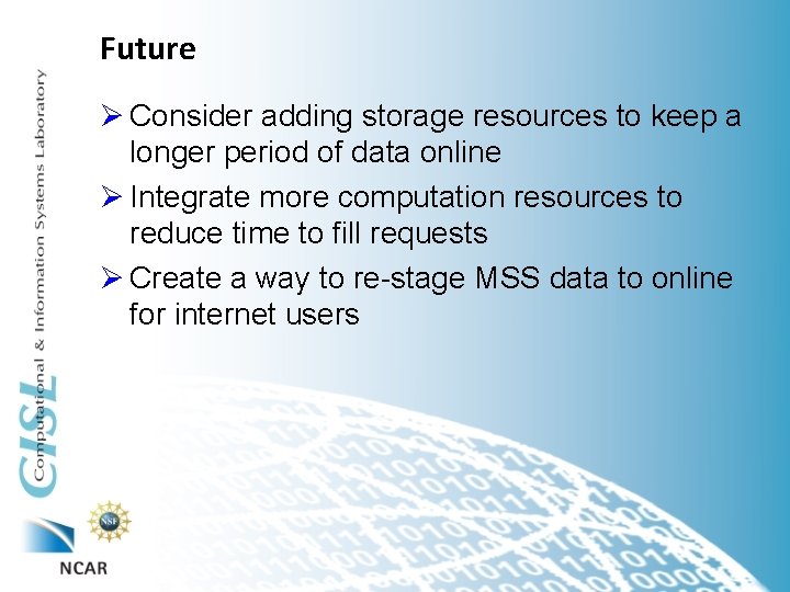 Future Ø Consider adding storage resources to keep a longer period of data online