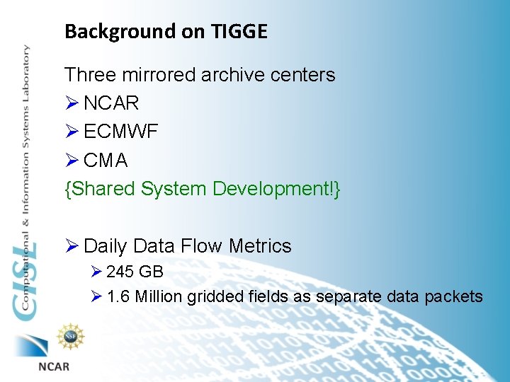 Background on TIGGE Three mirrored archive centers Ø NCAR Ø ECMWF Ø CMA {Shared