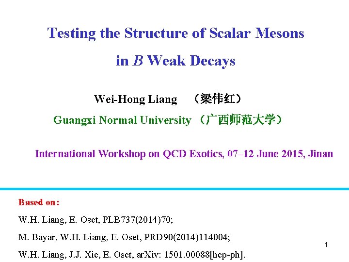 Testing the Structure of Scalar Mesons in B Weak Decays Wei-Hong Liang （梁伟红） Guangxi