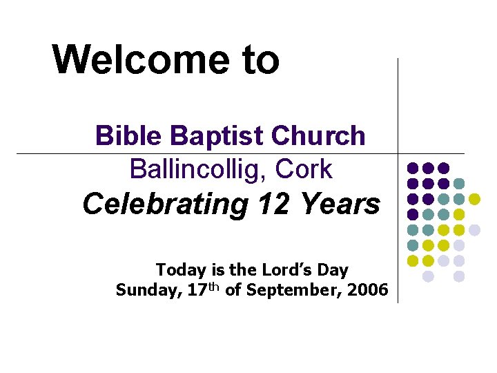 Welcome to Bible Baptist Church Ballincollig, Cork Celebrating 12 Years Today is the Lord’s