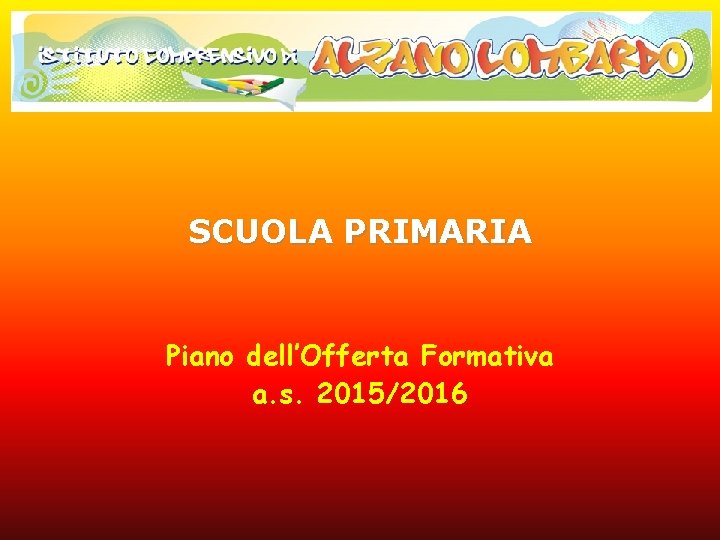 SCUOLA PRIMARIA Piano dell’Offerta Formativa a. s. 2015/2016 