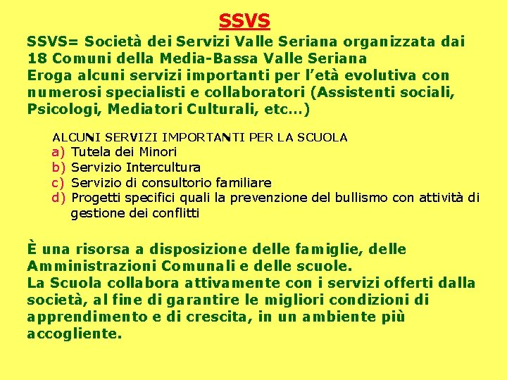 SSVS= Società dei Servizi Valle Seriana organizzata dai 18 Comuni della Media-Bassa Valle Seriana