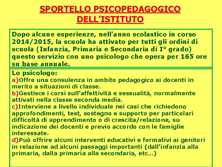 SPORTELLO PSICOPEDAGOGICO DELL’ISTITUTO Dopo alcune esperienze, nell’anno scolastico in corso 2014/2015, la scuola ha