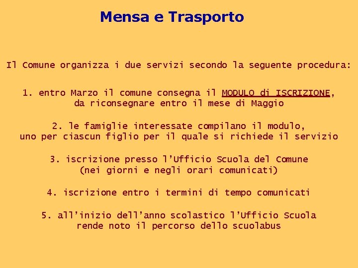 Mensa e Trasporto Il Comune organizza i due servizi secondo la seguente procedura: 1.