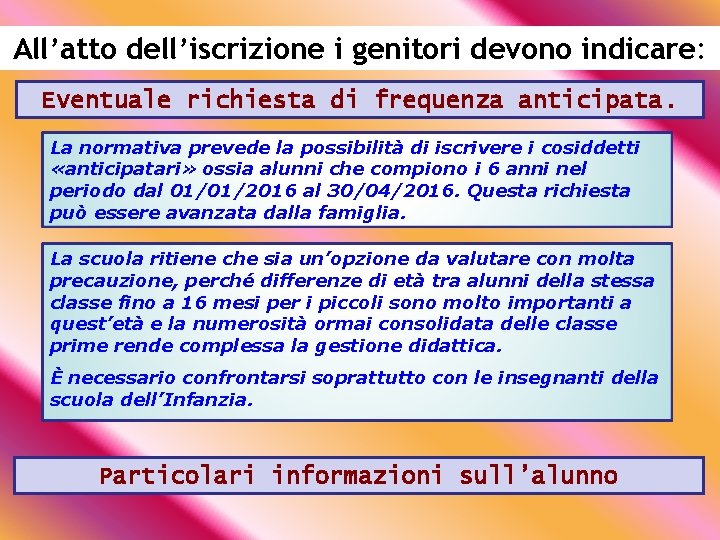 All’atto dell’iscrizione i genitori devono indicare: Eventuale richiesta di frequenza anticipata. La normativa prevede