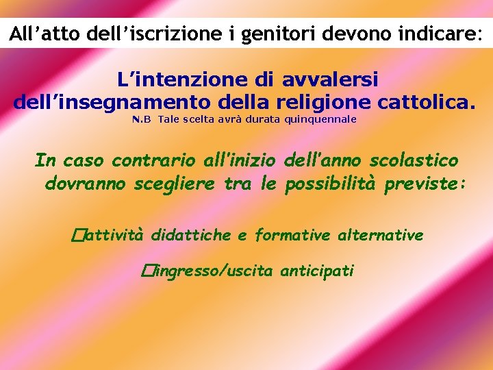 All’atto dell’iscrizione i genitori devono indicare: L’intenzione di avvalersi dell’insegnamento della religione cattolica. N.