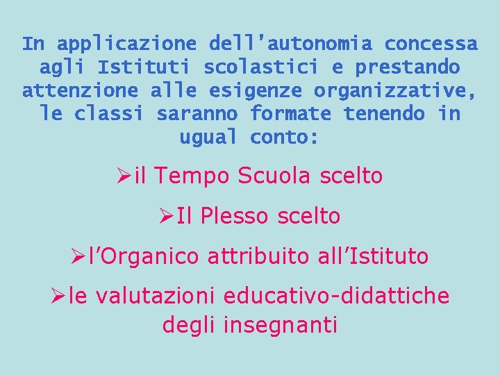 In applicazione dell’autonomia concessa agli Istituti scolastici e prestando attenzione alle esigenze organizzative, le