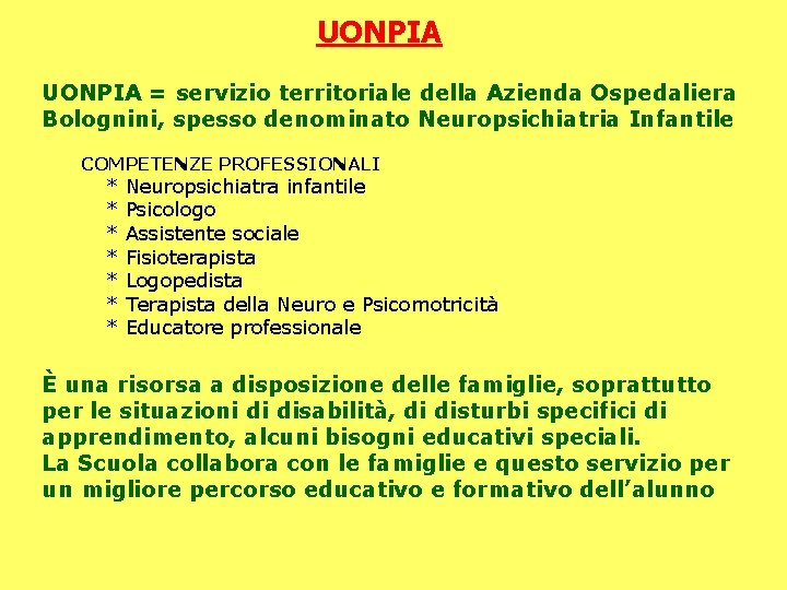 UONPIA = servizio territoriale della Azienda Ospedaliera Bolognini, spesso denominato Neuropsichiatria Infantile COMPETENZE PROFESSIONALI