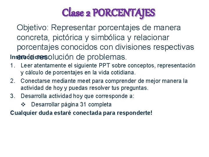 Clase 2 PORCENTAJES Objetivo: Representar porcentajes de manera concreta, pictórica y simbólica y relacionar