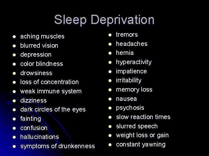 Sleep Deprivation l l l l aching muscles blurred vision depression color blindness drowsiness