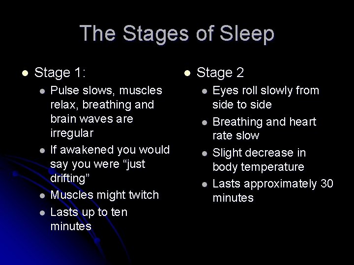 The Stages of Sleep l Stage 1: l l Pulse slows, muscles relax, breathing