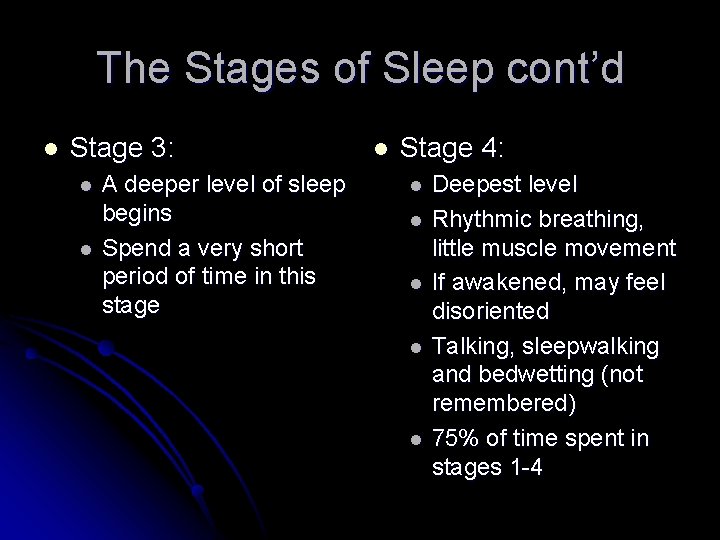 The Stages of Sleep cont’d l Stage 3: l l A deeper level of