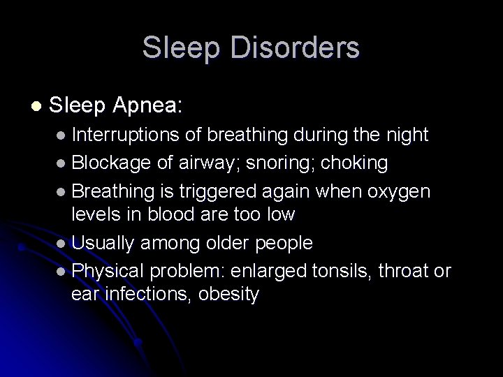 Sleep Disorders l Sleep Apnea: l Interruptions of breathing during the night l Blockage