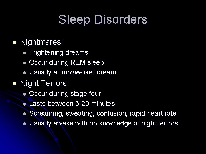 Sleep Disorders l Nightmares: l l Frightening dreams Occur during REM sleep Usually a