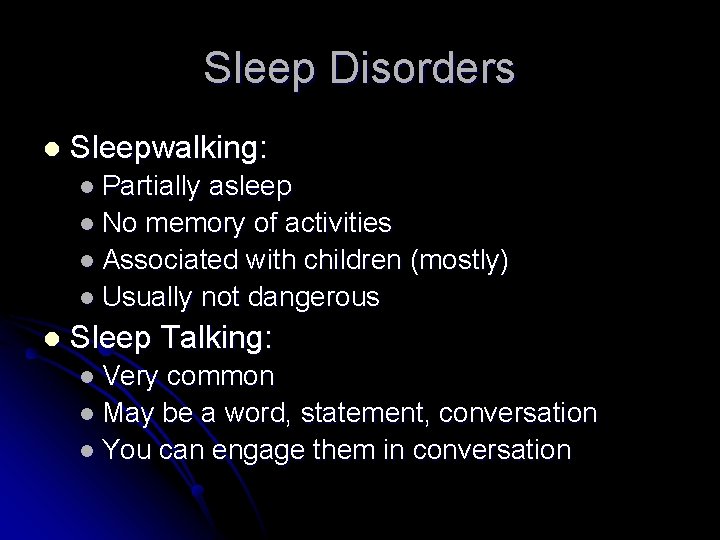 Sleep Disorders l Sleepwalking: l Partially asleep l No memory of activities l Associated