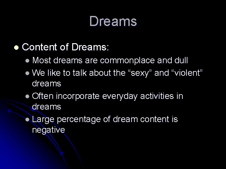 Dreams l Content of Dreams: l Most dreams are commonplace and dull l We