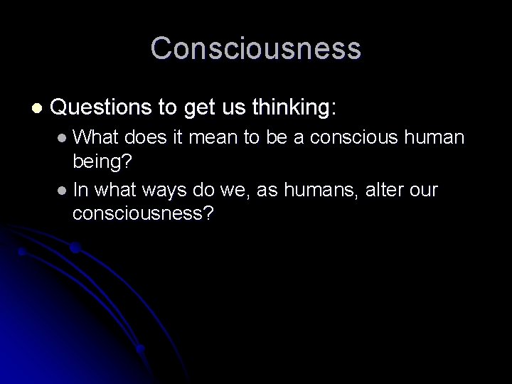 Consciousness l Questions to get us thinking: l What does it mean to be