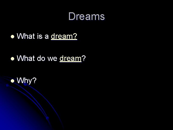 Dreams l What is a dream? l What do we dream? l Why? 