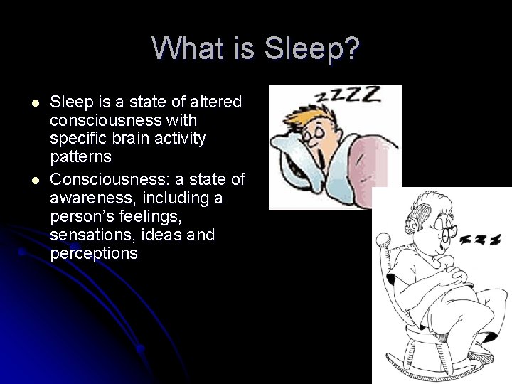 What is Sleep? l l Sleep is a state of altered consciousness with specific