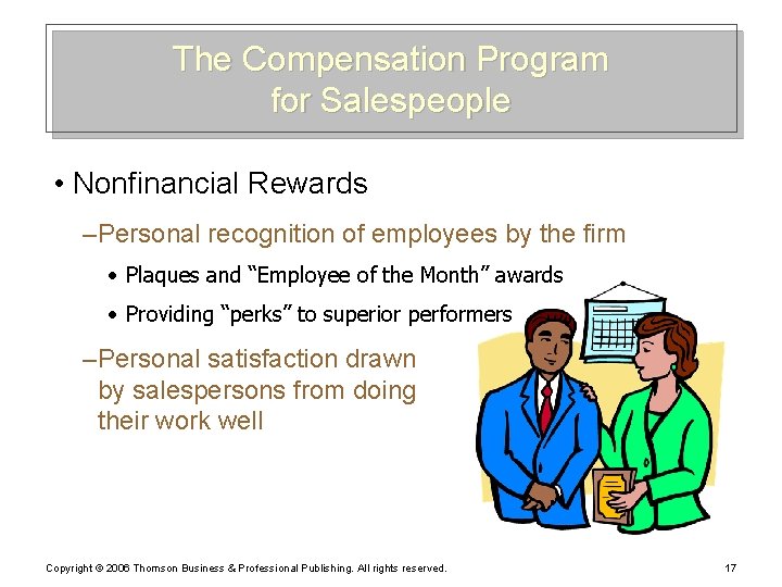 The Compensation Program for Salespeople • Nonfinancial Rewards – Personal recognition of employees by