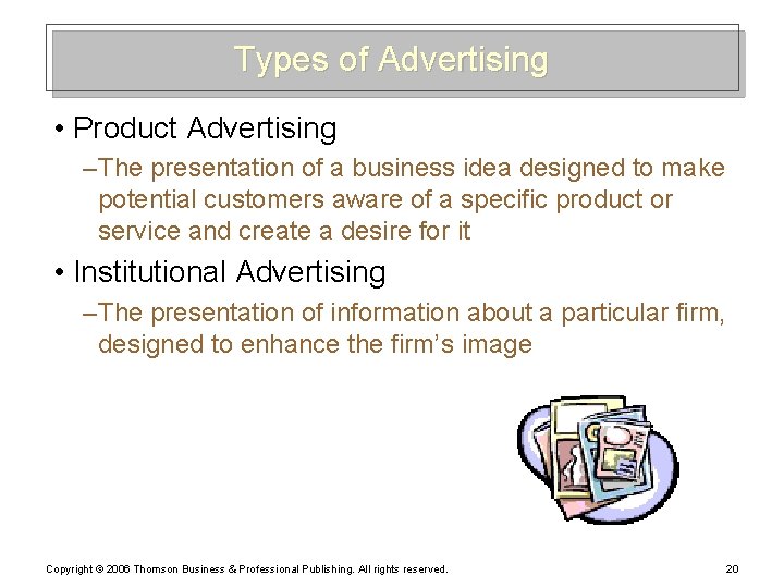 Types of Advertising • Product Advertising – The presentation of a business idea designed