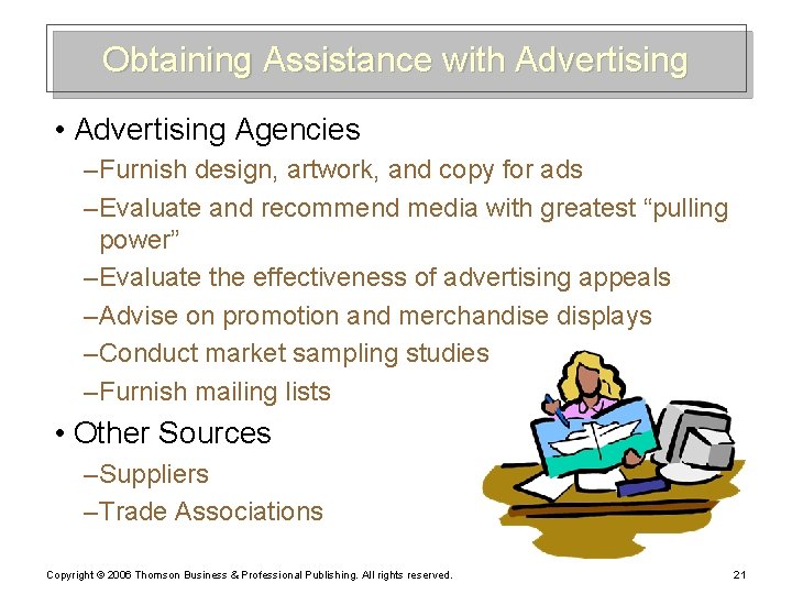 Obtaining Assistance with Advertising • Advertising Agencies – Furnish design, artwork, and copy for