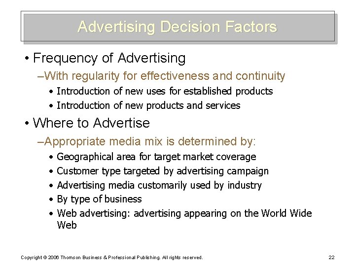 Advertising Decision Factors • Frequency of Advertising – With regularity for effectiveness and continuity