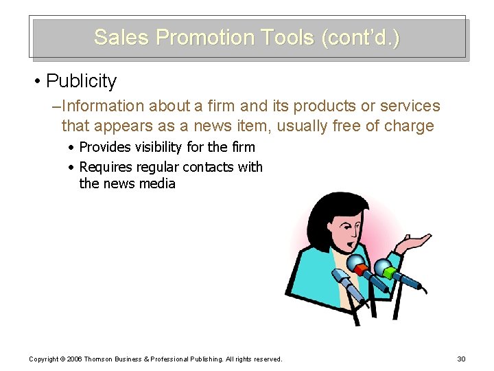 Sales Promotion Tools (cont’d. ) • Publicity – Information about a firm and its