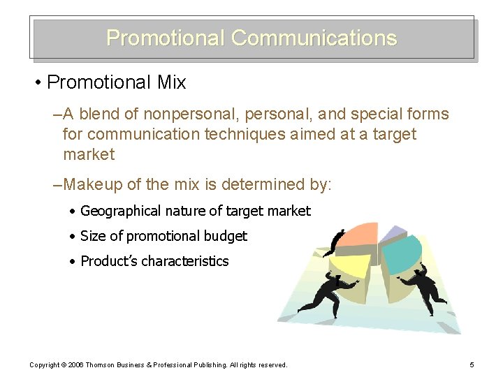 Promotional Communications • Promotional Mix – A blend of nonpersonal, and special forms for