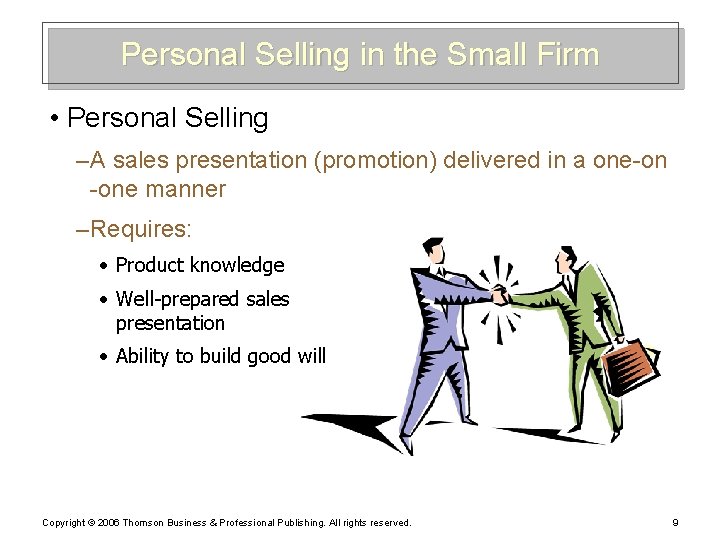 Personal Selling in the Small Firm • Personal Selling – A sales presentation (promotion)