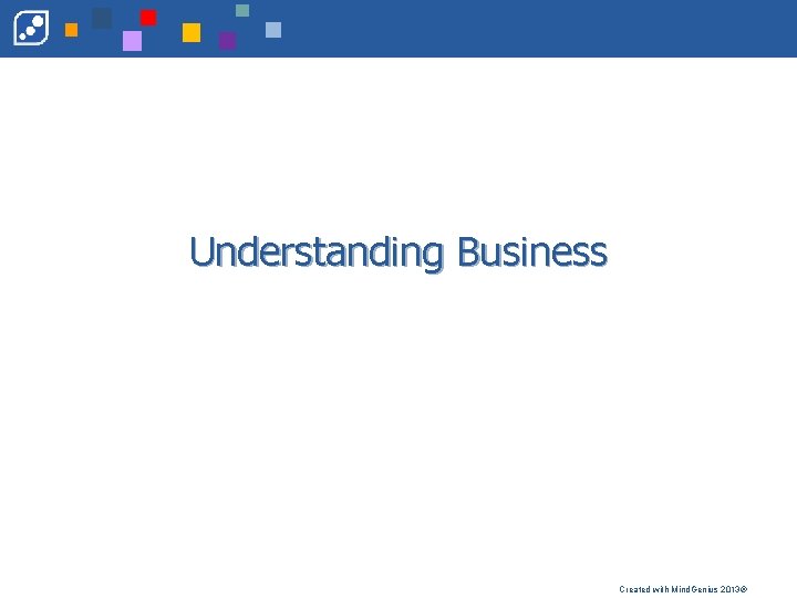 Understanding Business Created with Mind. Genius 2013® 